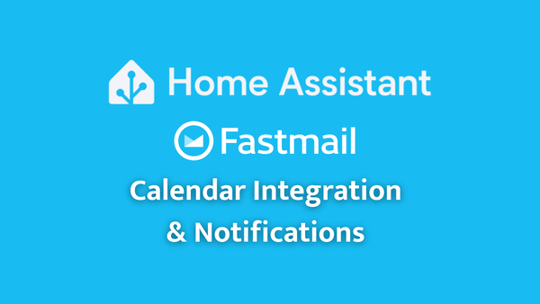 Calendar Integration & Notifications with Home Assistant and Fastmail